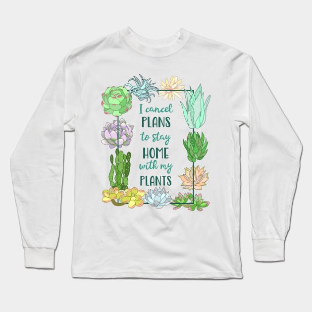 I cancel plans to stay home with my plants - SUCCULENT Long Sleeve T-Shirt by FandomizedRose